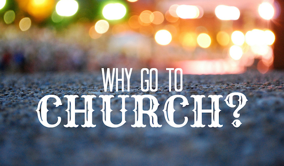 Five Reasons why you need to go to Church!