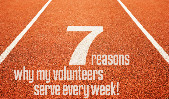 7 reasons why my volunteers serve every week
